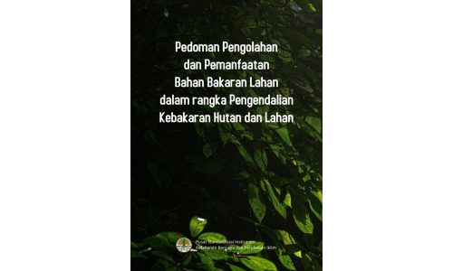 Pedoman Pengolahan dan Pemanfaatan Bahan Bakaran Lahan dalam Rangka Pengendalian Kebakaran Hutan dan lahan