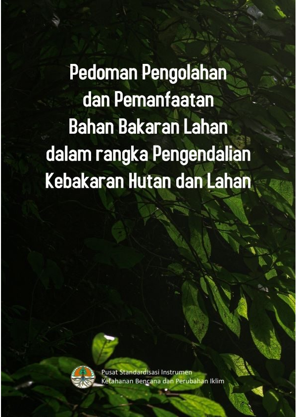 Pedoman Pengolahan dan Pemanfaatan Bahan Bakaran Lahan dalam Rangka Pengendalian Kebakaran Hutan dan lahan